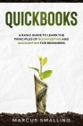 QuickBooks: A Basic Guide to Learn the Principles of Bookkeeping and Accounting for Beginners Cover Image