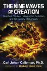 The Nine Waves of Creation: Quantum Physics, Holographic Evolution, and the Destiny of Humanity By Carl Johan Calleman, Ph.D., Barbara Hand Clow (Foreword by) Cover Image