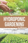 The Wonderful Hydroponic Gardening for Beginners: A Comprehensive Book on Starting a Vegetable Garden at Home By Angel Burns Cover Image