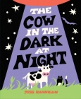 The Cow in the Dark at Night By Jess Hannigan, Jess Hannigan (Illustrator) Cover Image