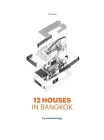 12 Houses in Bangkok by archimontage By Cherngchai Riawruangsangkul, Pier Alessio Rizzardi (Editor) Cover Image