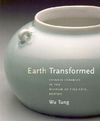 Earth Transformed: Chinese Ceramics in the Museum of Fine Arts, Boston Cover Image