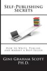 Self-Publishing Secrets: How to Write, Publish, and Market a Best-Seller or Use Your Book to Build Your Business By Gini Graham Scott Cover Image
