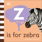 Z is for Zebra (The Animal Alphabet Library) By DK, Livi Gosling (Illustrator) Cover Image