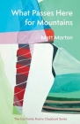 What Passes Here for Mountains (The Cox Family Poetry Chapbook Series) By Matt Morton Cover Image