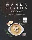 Wanda Vision Cookbook: Cooking in Technicolor By Luke Sack Cover Image