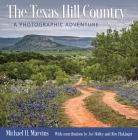 The Texas Hill Country: A Photographic Adventure (Charles and Elizabeth Prothro Texas Photography Series #11) By Michael H. Marvins, Joe Holley (Contributions by), Roy Flukinger (Contributions by) Cover Image