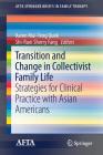 Transition and Change in Collectivist Family Life: Strategies for Clinical Practice with Asian Americans (Afta Springerbriefs in Family Therapy) By Karen Mui-Teng Quek (Editor), Shi-Ruei Sherry Fang (Editor) Cover Image