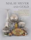Malay Silver and Gold: Courtly Splendour from Indonesia, Malaysia, Singapore, Brunei and Thailand Cover Image
