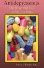 Antidepressants: The Rise and Fall of Happy Pills By Mark James Estren Cover Image