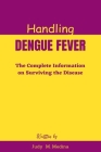 Handling Dengue Fever: The Complete Information on Surviving the Disease Cover Image