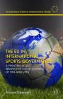 The EU in International Sports Governance: A Principal-Agent Perspective on EU Control of FIFA and UEFA (European Union in International Affairs) By Arnout Geeraert Cover Image