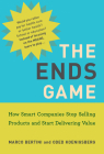The Ends Game: How Smart Companies Stop Selling Products and Start Delivering Value (Management on the Cutting Edge) Cover Image