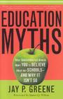 Education Myths: What Special Interest Groups Want You to Believe about Our Schools--And Why It Isn't So Cover Image