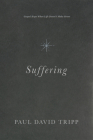 Suffering: Gospel Hope When Life Doesn't Make Sense By Paul David Tripp Cover Image