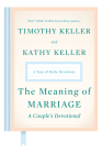 The Meaning of Marriage: A Couple's Devotional: A Year of Daily Devotions By Timothy Keller, Kathy Keller Cover Image