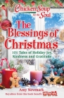 Chicken Soup for the Soul: The Blessings of Christmas: 101 Tales of Holiday Joy, Kindness and Gratitude By Amy Newmark Cover Image