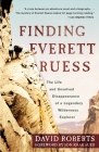 Finding Everett Ruess: The Life and Unsolved Disappearance of a Legendary Wilderness Explorer By David Roberts, Jon Krakauer (Foreword by) Cover Image