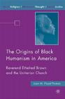 The Origins of Black Humanism in America: Reverend Ethelred Brown and the Unitarian Church (Black Religion/Womanist Thought/Social Justice) Cover Image