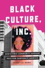 Black Culture, Inc.: How Ethnic Community Support Pays for Corporate America (Culture and Economic Life) Cover Image