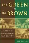 The Green and the Brown: A History of Conservation in Nazi Germany (Studies in Environment and History) By Frank Uekoetter Cover Image