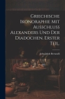 Griechische Ikonoraphie mit Ausschluss Alexanders und der Diadochen. Erster Teil. By John Jakob Bernoulli Cover Image