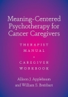 Meaning-Centered Psychotherapy for Cancer Caregivers: Therapist Manual and Caregiver Workbook By Allison J. Applebaum, William Breitbart Cover Image