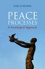 Peace Processes: A Sociological Approach By John D. Brewer Cover Image