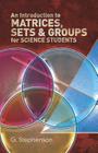 An Introduction to Matrices, Sets and Groups for Science Students (Dover Books on Mathematics) By G. Stephenson Cover Image