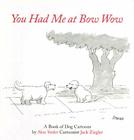 You Had Me at Bow Wow By Jack Ziegler Cover Image