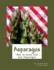 Asparagus: How to Grow and Use Asparagus By Roger Chambers (Introduction by), U. S. Dept Of Agriculture Cover Image