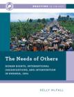 The Needs of Others: Human Rights, International Organizations, and Intervention in Rwanda, 1994 (Reacting to the Past) By Kelly McFall Cover Image