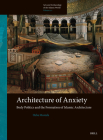 Architecture of Anxiety, Body Politics and the Formation of Islamic Architecture (Arts and Archaeology of the Islamic World #20) Cover Image