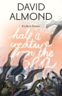 Half a Creature from the Sea: A Life in Stories By David Almond, Eleanor Taylor (Illustrator) Cover Image