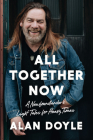 All Together Now: A Newfoundlander's Light Tales for Heavy Times By Alan Doyle Cover Image