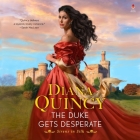 The Duke Gets Desperate By Diana Quincy, Vaneh Assadourian (Read by), Tim Campbell (Read by) Cover Image