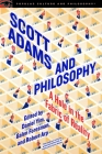 Scott Adams and Philosophy (Popular Culture and Philosophy #118) By Daniel Yim (Editor), Galen Foresman (Editor), Robert Arp (Editor) Cover Image
