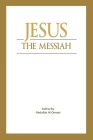 Jesus - The Messiah What Does Islam Say about Him? By Dr Abdullah Al-Qenaei Cover Image