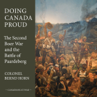 Doing Canada Proud: The Second Boer War and the Battle of Paardeberg (Canadians at War #8) Cover Image