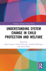 Understanding System Change in Child Protection and Welfare (Routledge Advances in Social Work) Cover Image