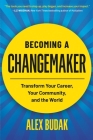 Becoming a Changemaker: Transform Your Career, Your Community, and the World Cover Image