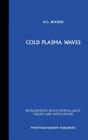 Cold Plasma Waves (Developments in Electromagnetic Theory and Applications #2) By H. G. Booker Cover Image