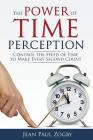 The Power of Time Perception: Control the Speed of Time to Make Every Second Count Cover Image