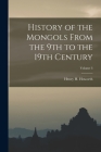 History of the Mongols From the 9th to the 19th Century; Volume 3 By Henry H. Howorth Cover Image