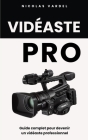 Vidéaste Pro: Guide complet pour devenir un vidéaste professionnel Cover Image