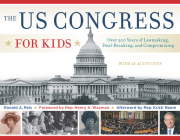 The US Congress for Kids: Over 200 Years of Lawmaking, Deal-Breaking, and Compromising, with 21 Activities (For Kids series #55) By Ronald A. Reis, Rep. Henry A. Waxman (Foreword by), Rep. Kristi Noem (Afterword by) Cover Image