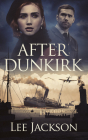 After Dunkirk By Lee Jackson Cover Image