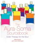 The Aura-Soma Sourcebook: Color Therapy for the Soul By Mike Booth, Carol McKnight (With) Cover Image