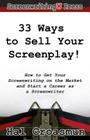 33 Ways to Sell Your Screenplay!: How to Get Your Screenwriting on the Market and Start a Career as a Screenwriter By Hal Croasmun Cover Image
