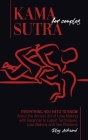 Kama Sutra for Couples: Everything You Need to Know About the Ancient Art of Love Making with Beginner to Expert Techniques. Love Making and S Cover Image